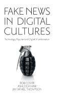 Fake News in Digital Cultures: Technology, Populism and Digital Misinformation di Rob Cover, Ashleigh Haw, Jay Daniel Thompson edito da EMERALD GROUP PUB