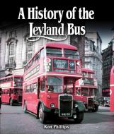 A History of the Leyland Bus di Ron Phillips edito da The Crowood Press Ltd