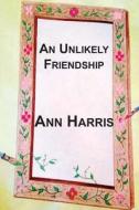 An Unlikely Friendship di Ann Harris edito da Pine Lake Books