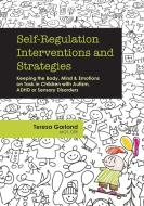 Self-Regulation Interventions and Strategies: Keeping the Body, Mind and Emotions on Task in Children with Autism, ADHD  di Teresa Garland edito da PROFESSIONAL EDUCATION SYSTEMS