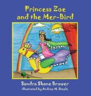 Princess Zoe And The Mer-bird di Sandra Shane Brower edito da Compass Flower Press