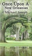 Once Upon A New Orleanian di Michael Joseph edito da Published By Parables