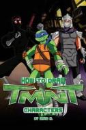 How to Draw Tmnt Characters: The Step-By-Step Tmnt Character Drawing Book di David K edito da Createspace Independent Publishing Platform