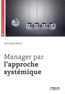 Manager Par L'approche Systemique di Dominique Beriot, Preface De Michel Crozier edito da EYROLLES EDITIONS