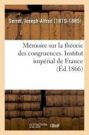 M moire Sur La Th orie Des Congruences. Institut Imp rial de France di Serret-J edito da Hachette Livre - BNF