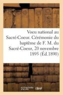 Voeu National Au Sacre-Coeur. Ceremonie Du Bapteme De Francoise Marguerite Du Sacre-Coeur di COLLECTIF edito da Hachette Livre - BNF