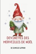 Devinettes Des Merveilles de Noël di Sophie Bergeron, Simplice Lattroh edito da SALAMANDRE