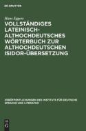 Vollständiges lateinisch-althochdeutsches Wörterbuch zur althochdeutschen Isidor-Übersetzung di Hans Eggers edito da De Gruyter