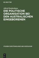 Die politische Organisation bei den australischen Eingeborenen di Alfred Knabenhans edito da De Gruyter