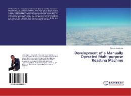 Development of a Manually Operated Multi-purpose Roasting Machine di Foluso Aderibigbe edito da LAP Lambert Academic Publishing