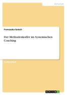 Der Methodenkoffer im Systemischen Coaching di Franczeska Gutsch edito da GRIN Verlag