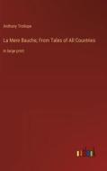 La Mere Bauche; From Tales of All Countries di Anthony Trollope edito da Outlook Verlag