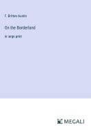 On the Borderland di F. Britten Austin edito da Megali Verlag
