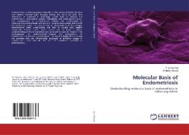 Molecular Basis of Endometriosis di Priyanka Rai, Sisinthy Shivaji edito da LAP Lambert Academic Publishing
