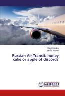 Russian Air Transit: honey cake or apple of discord? di Oleg Kibalnikov, Mikhail Rozhko edito da LAP Lambert Academic Publishing