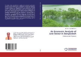An Economic Analysis of Jute Sector in Bangladesh di Md. Mosharraf Uddin Molla edito da LAP Lambert Academic Publishing