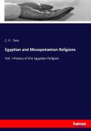 Egyptian and Mesopotamian Religions di C. P. Tiele edito da hansebooks