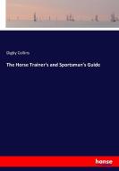 The Horse Trainer's and Sportsman's Guide di Digby Collins edito da hansebooks