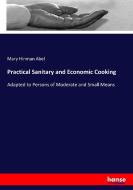 Practical Sanitary and Economic Cooking di Mary Hinman Abel edito da hansebooks