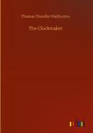 The Clockmaker di Thomas Chandler Haliburton edito da Outlook Verlag