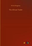 The African Trader di W. H. G Kingston edito da Outlook Verlag