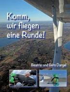 Komm, wir fliegen eine Runde di Beatrix Dargel, Gero Dargel edito da Books on Demand