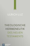 Theologische Hermeneutik des Neuen Testaments di Ulrich Luz edito da Vandenhoeck + Ruprecht