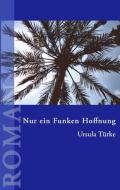 Nur ein Funken Hoffnung di Ursula Türke edito da Books on Demand