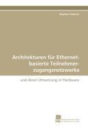 Architekturen für Ethernet-basierte Teilnehmer-zugangsnetzwerke di Stephan Kubisch edito da Südwestdeutscher Verlag für Hochschulschriften AG  Co. KG
