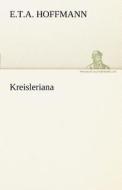 Kreisleriana di E. T. A. Hoffmann edito da TREDITION CLASSICS