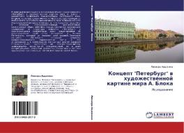 Koncept "Peterburg" w hudozhestwennoj kartine mira A. Bloka di Lionora Awdonina edito da LAP LAMBERT Academic Publishing