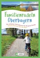 Familienradeln Oberbayern di Manuela Hochbaum edito da Bruckmann Verlag GmbH