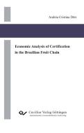 Economic AQnalysis of Certification in the Brazilian Fruit Chain di Andrea Cristina Dörr edito da Cuvillier Verlag