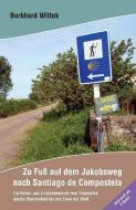 Zu Fuß auf dem Jakobsweg nach Santiago de Compostela di Burkhard Wittek edito da Wiesenburg Verlag
