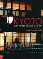 Kyoto: Seven Paths to the Heart of the City di Diane Durston edito da Kodansha