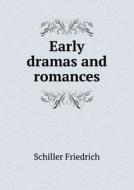 Early Dramas And Romances di Henry G Bohn, Schiller Friedrich edito da Book On Demand Ltd.