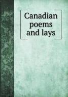 Canadian Poems And Lays di W D Lighthall edito da Book On Demand Ltd.