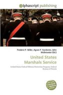 United States Marshals Service di Frederic P Miller, Agnes F Vandome, John McBrewster edito da Alphascript Publishing