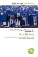 Alta Ski Area di #Miller,  Frederic P. Vandome,  Agnes F. Mcbrewster,  John edito da Vdm Publishing House