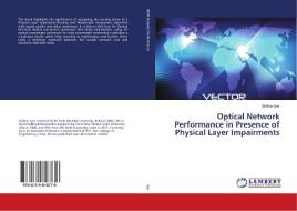 Optical Network Performance in Presence of Physical Layer Impairments di Sridhar Iyer edito da LAP Lambert Academic Publishing