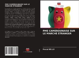 PME CAMEROUNAISE SUR LE MARCHE ETRANGER di BELLO Pascal BELLO edito da KS OmniScriptum Publishing