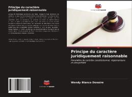 Principe Du Caractere Juridiquement Raisonnable di Blanco Donaire Wendy Blanco Donaire edito da KS OmniScriptum Publishing