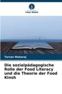Die sozialpädagogische Rolle der Food Literacy und die Theorie der Food Kinsh di Tarran Maharaj edito da Verlag Unser Wissen