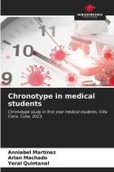 Chronotype in medical students di Anniabel Martínez, Arlan Machado, Yeral Quintanal edito da Our Knowledge Publishing