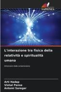L'interazione tra fisica della relatività e spiritualità umana di Arti Hadap, Vishal Panse, Antomi Saregar edito da Edizioni Sapienza