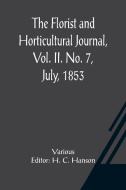 The Florist and Horticultural Journal, Vol. II. No. 7, July, 1853 A Monthly Magazine of Horticulture, Agriculture, Botany, Agricultural Chemistry, Ent di Various edito da Alpha Editions