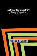 Schwatka's Search di William H. Gilder edito da Alpha Editions