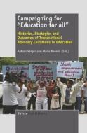 Campaigning for ""education for All"": Histories, Strategies and Outcomes of Transnational Advocacy Coalitions in Educat edito da SENSE PUBL