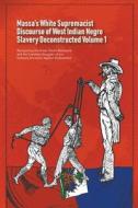 Massa's White Supremacist Discourse of West Indian Negro Slavery Deconstructed Volume 1 di Daurius Figueira edito da Daurius Figueira