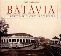 Batavia in Nineteenth-Century Photographs di Scott Merrillees edito da Editions Didier Millet